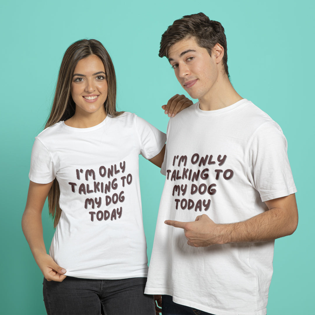 T-Shirt - I'M Only Talking To My Dog Today